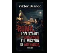 Roma I Delitti del Caravaggio e il segreto di Artemisia