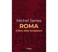 Roma. Il libro delle fondazioni - Serres Michel