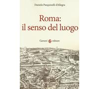 Roma: il senso del luogo - Pasquinelli D'Allegra Daniela