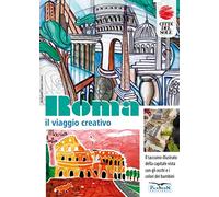 Roma, il viaggio creativo. Il Taccuino illustrato della capitale vista con gli occhi e i colori dei bambini. Ediz. illustrata