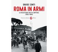 Libri Davide Conti - Roma In Armi. La Resistenza Nella Capitale (1943-1944)