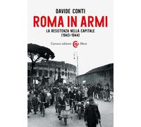 Roma in armi. La Resistenza nella capitale (1943-1944) - Conti Davide