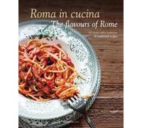 Roma in cucina-The flavours of Rome. 70 ricette della tradizione