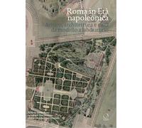 Roma in età napoleonica. Antico, architettura e città. Modello e laboratorio