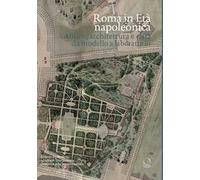 Roma in età napoleonica. Antico, architettura e città. Modello e laboratorio
