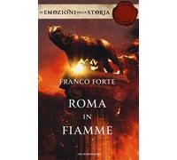 Roma in fiamme. Nerone, principe di splendore e perdizione. Ediz. speciale