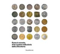 Roma in moneta. Arte e potere nella storia della città eterna. Ediz. illustrata