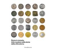 Roma in moneta. Arte e potere nella storia della città eterna. Ediz. illustrata