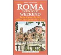 Roma in un solo weekend. Tutte le cose da fare nella città eterna in 48 ore