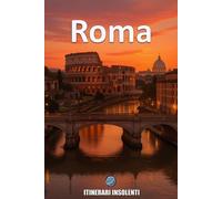 Roma Insolente: Tra rovine vive, quartieri mutanti e segreti