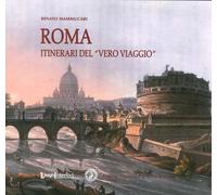 Roma. Itinerari del "vero viaggio" con la mente e gli occhi degli scrittori e de