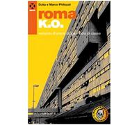 Roma k.o. Romanzo d'amore droga e odio di classe