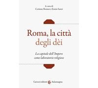 Roma, la città degli dei. La capitale dell'Impero come laboratorio religioso [Pa