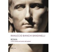 Roma. L'arte romana nel centro del potere - 2002 - Rizzoli