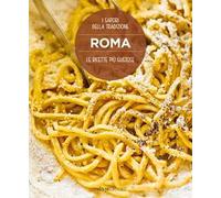 Roma. Le ricette più gustose. I sapori della tradizione