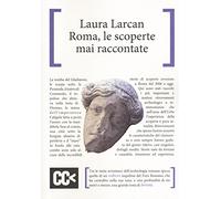 Roma, le scoperte mai raccontate