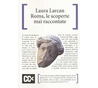 Roma, le scoperte mai raccontate