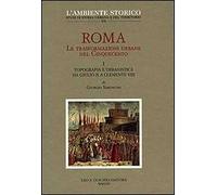 Roma. Le trasformazioni urbane nel Cinquecento. Vol. 1: Topografia e urbanistica da Giulio II a Clemente VIII