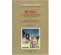 Roma. Le trasformazioni urbane nel Quattrocento. Topografia e urbanistica da Bonifacio IX ad Alessandro VI (Vol. 1)