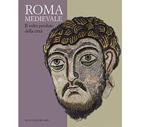 Roma medievale. Il volto perduto della città. Ediz. illustrata