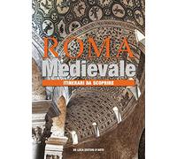 Roma medievale. Itinerari da scoprire. Ediz. a colori