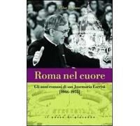 Roma nel cuore. Gli anni romani di san Josemaria Escrivà (1946-1975)