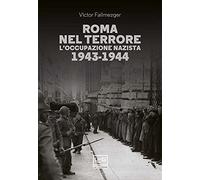 Roma nel terrore. L'occupazione nazista 1943-1944