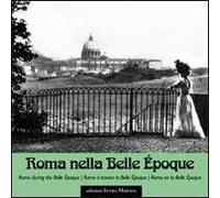 Roma nella Belle Époque. Ediz. italiana, inglese, francese e spagnola