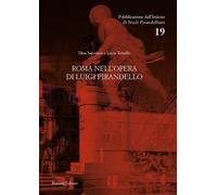 Roma nell'opera di Luigi Pirandello: 19 [Paperback] Saponaro, Dina and Torsello,