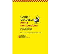 Roma non perdona. Come la politica si è ripresa la RAI