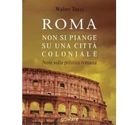Roma. Non si piange su una città coloniale. Note sulla politica romana