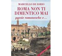 Roma non ti dimentico mai. Poesie romanesche e...