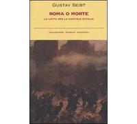 Roma o morte. La lotta per la capitale d'Italia
