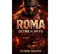 Roma Oltre il Mito: Banchetti, bordelli e gladiatori nella vita quotidiana che sosteneva l’Impero
