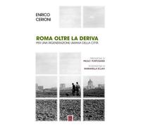 Roma oltre la deriva. Per una rigenerazione umana della città - Cerioni Enrico