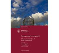 Roma, paesaggi contemporanei. Atti del Convegno di studi (Università degli Studi «La Sapienza» di Roma, 28-30 novembre 2008)