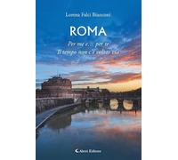 Roma. Per me e... per te. Il tempo non c’è volato via