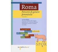 Roma. Percorsi di genere femminile. Vol. 2: La riva sinistra. Da ponte Sublicio alla Lungara passando per Testaccio, Ostiense, Garbatella, Aventino, il Ghetto, via Giulia