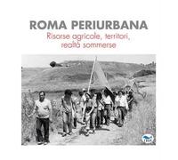 Roma periurbana. Risorse agricole, territori, realtà sommerse