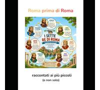 Roma prima di Roma: i 7 Re di Roma raccontati ai più piccoli