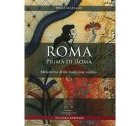 Roma prima di Roma. Metastoria della tradizione italica