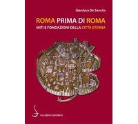 Roma prima di Roma. Miti e fondazioni della Città eterna
