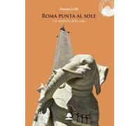 Roma punta al sole. Gli obelischi della città