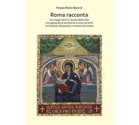 Roma racconta. Un viaggio dentro l'anima della città immaginando di ascoltarne la voce narrante tra fantasmi del passato e misteri mai svelati