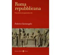 Roma repubblicana. Una storia in quaranta vite