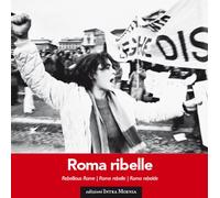 Roma ribelle. Ediz. italiana, inglese, francese e spagnola