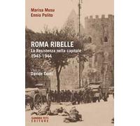 Roma ribelle. La Resistenza nella capitale. 1943-1944