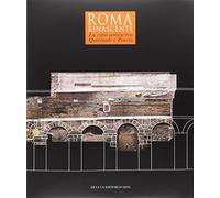 Roma Rinascente. La città antica tra Quirinale e Pincio. Ediz. a colori