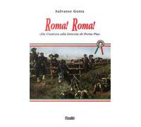 Roma! Roma! Da Custoza alla breccia di Porta Pia