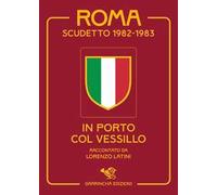 Roma scudetto 1982-1983. In porto col vessillo
